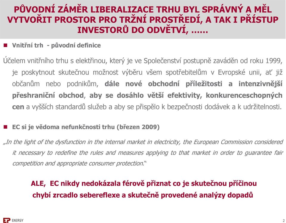 intenzivnější přeshraniční obchod, aby se dosáhlo větší efektivity, konkurenceschopných cen a vyšších standardů služeb a aby se přispělo k bezpečnosti dodávek a k udržitelnosti.