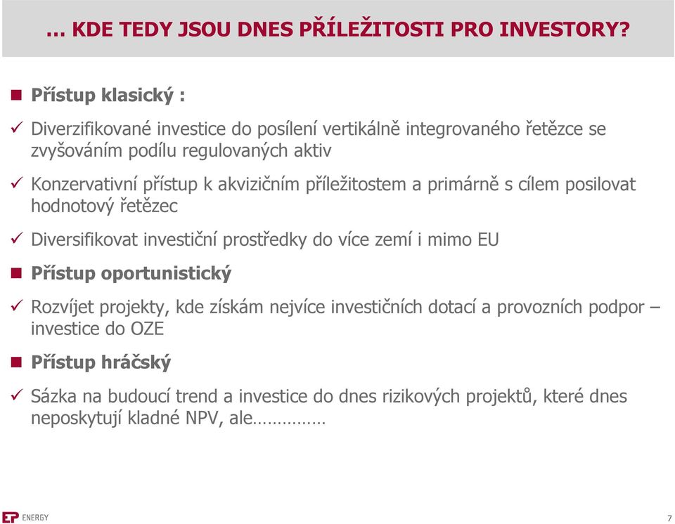 Konzervativní přístup k akvizičním příležitostem a primárně s cílem posilovat hodnotový řetězec Diversifikovat investiční prostředky do více