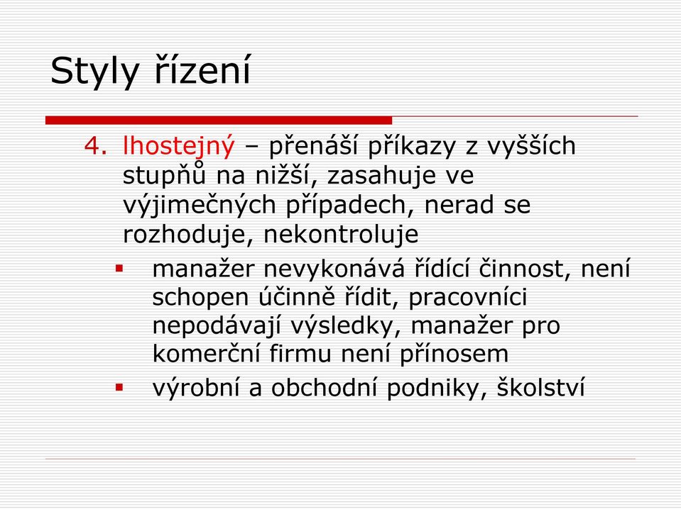 nevykonává řídící činnost, není schopen účinně řídit, pracovníci