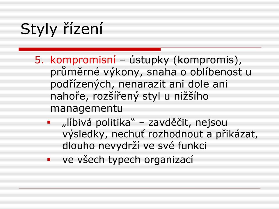 styl u nižšího managementu líbivá politika zavděčit, nejsou výsledky,