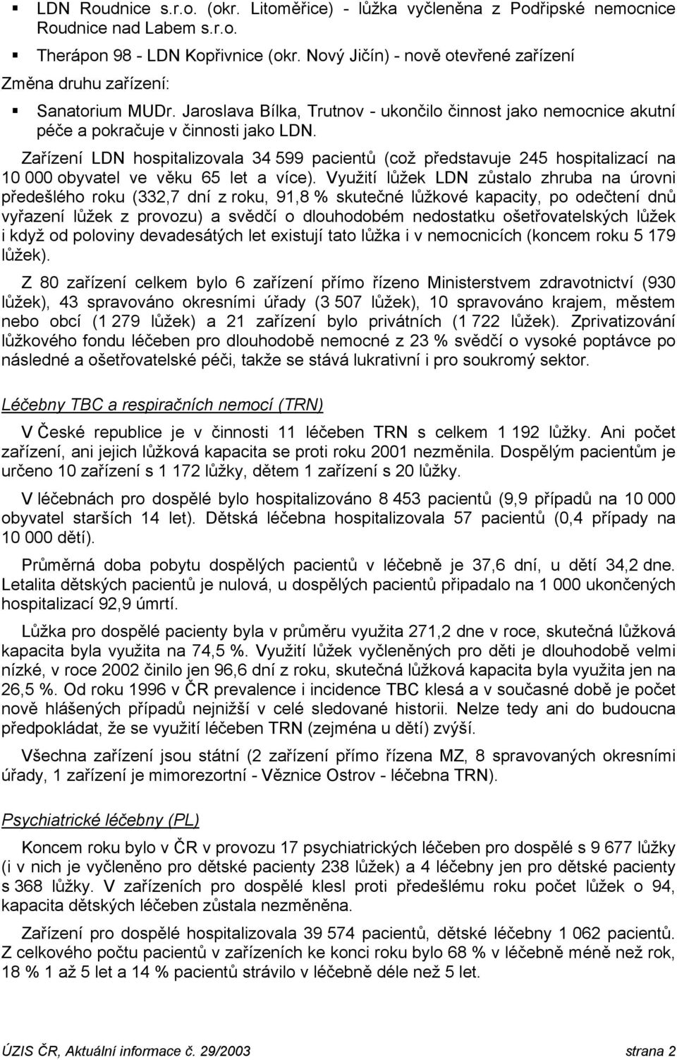 Zařízení LDN hospitalizovala 34 599 pacientů (což představuje 245 hospitalizací na 10 000 obyvatel ve věku 65 let a více).