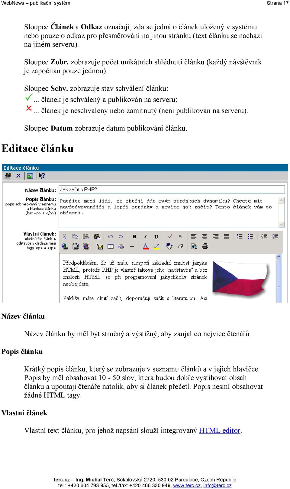 .. článek je schválený a publikován na serveru;... článek je neschválený nebo zamítnutý (není publikován na serveru). Sloupec Datum zobrazuje datum publikování článku.