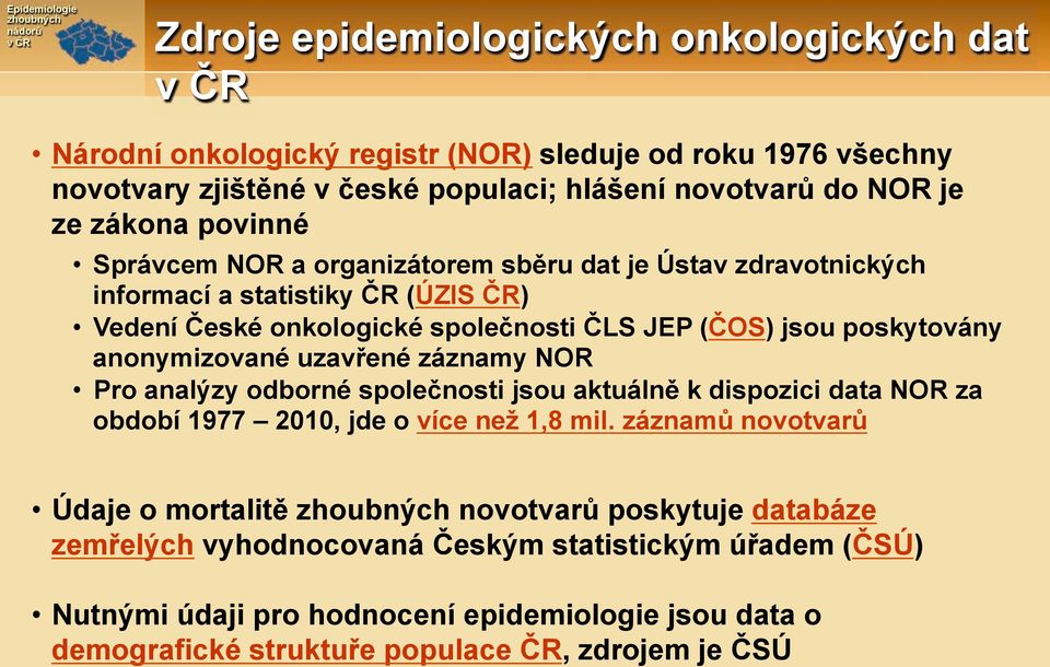 Správcem NOR a organizátorem sb#ru dat je Ústav zdravotnick!ch informací a statistiky 'R (ÚZIS 'R)!