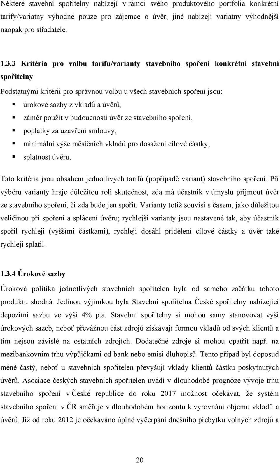 použít v budoucnosti úvěr ze stavebního spoření, poplatky za uzavření smlouvy, minimální výše měsíčních vkladů pro dosažení cílové částky, splatnost úvěru.