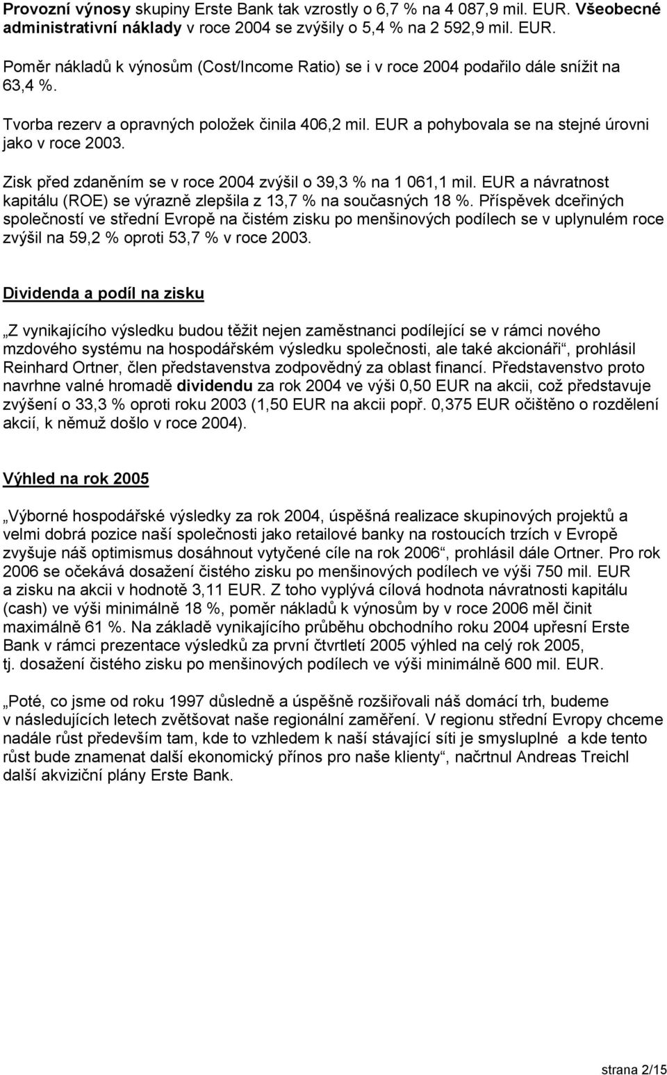 EUR a návratnost kapitálu (ROE) se výrazně zlepšila z 13,7 % na současných 18 %.