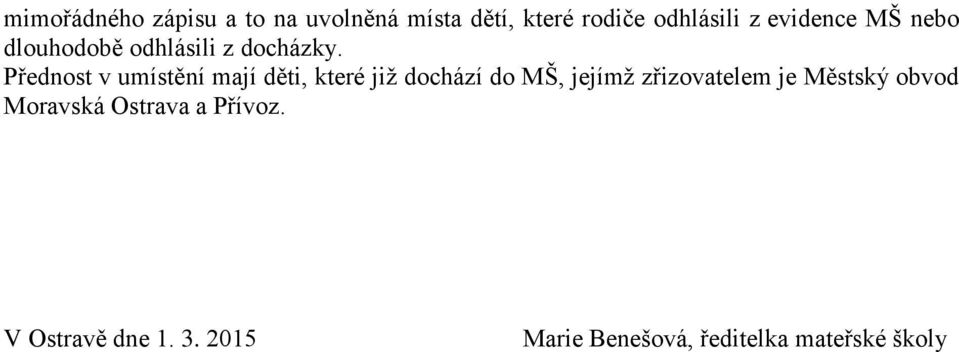 Přednost v umístění mají děti, které již dochází do MŠ, jejímž zřizovatelem