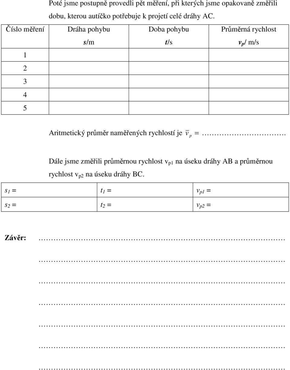 Dráha pohybu Doba pohybu Průměrná rychlost s/m t/s v p / m/s Aritmetický průměr naměřených rychlostí