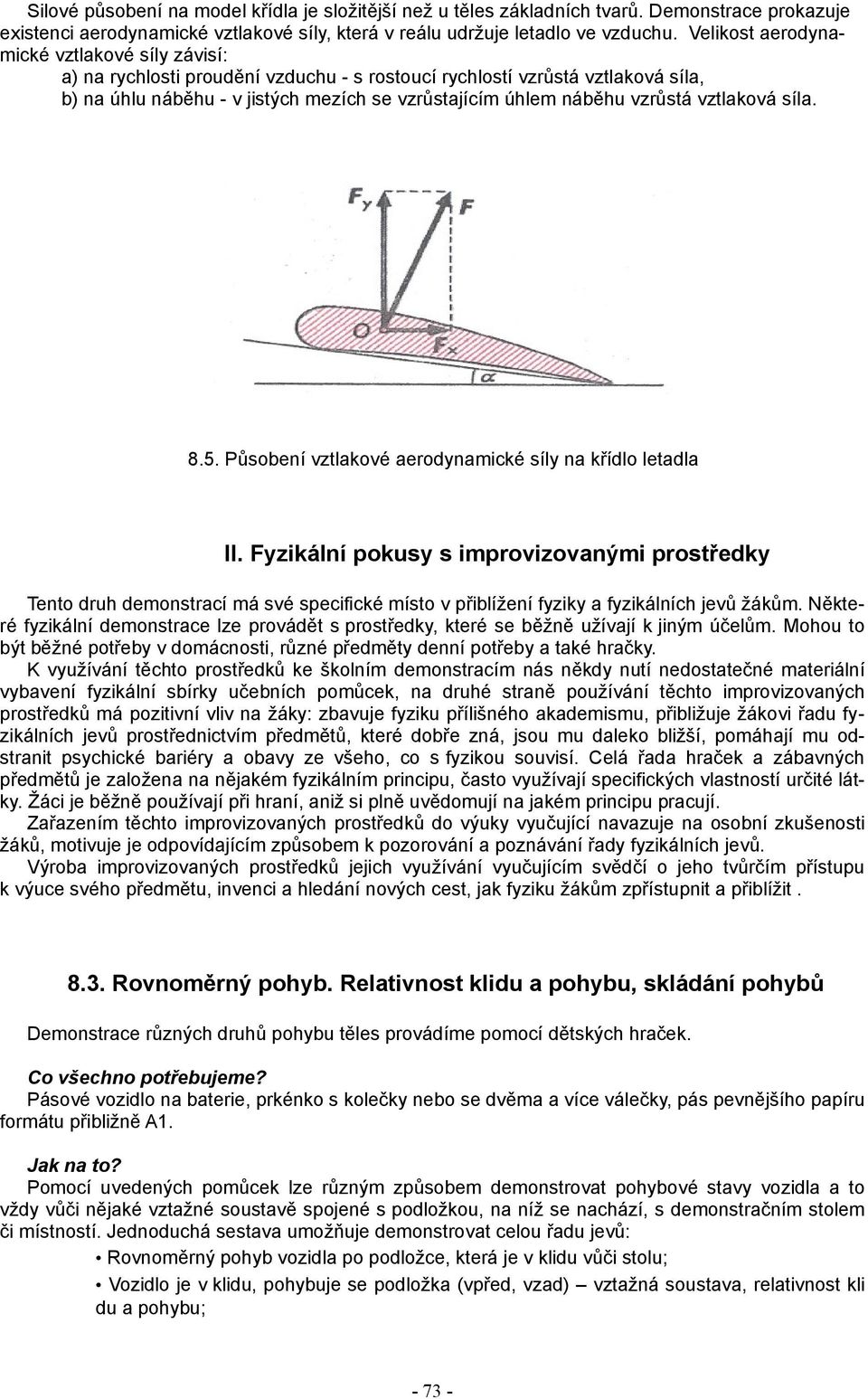 vzrůstá vztlaková síla. 8.5. Působení vztlakové aerodynamické síly na křídlo letadla II.