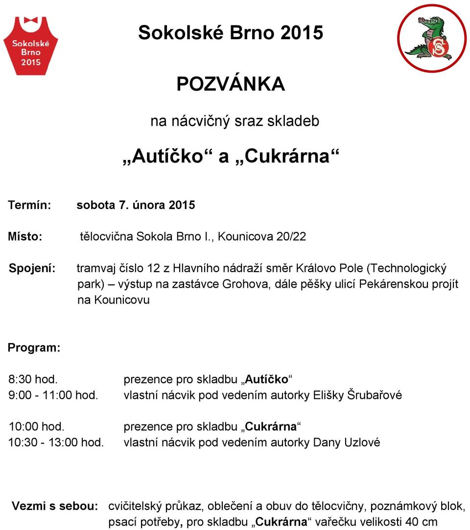 projít na Kounicovu Program: 8:30 hod. prezence pro skladbu Autíčko 9:00-11:00 hod. vlastní nácvik pod vedením autorky Elišky Šrubařové 10:00 hod.