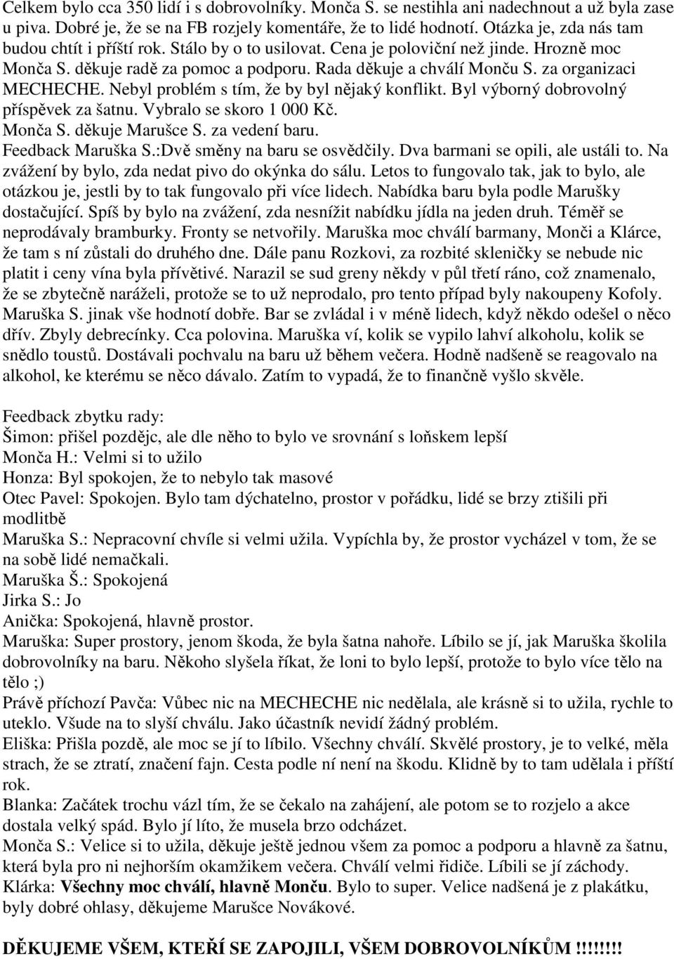 za organizaci MECHECHE. Nebyl problém s tím, že by byl nějaký konflikt. Byl výborný dobrovolný příspěvek za šatnu. Vybralo se skoro 1 000 Kč. Monča S. děkuje Marušce S. za vedení baru.