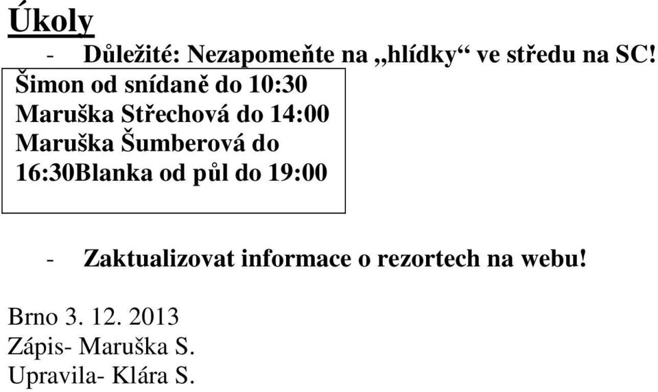 Šumberová do 16:30Blanka od půl do 19:00 - Zaktualizovat