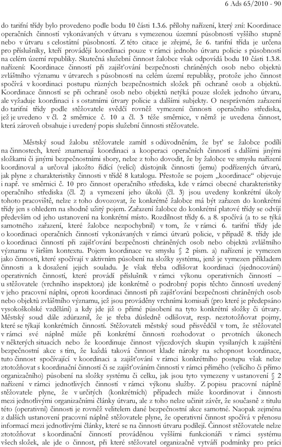 Skutečná služební činnost žalobce však odpovídá bodu 10 části 1.3.8.