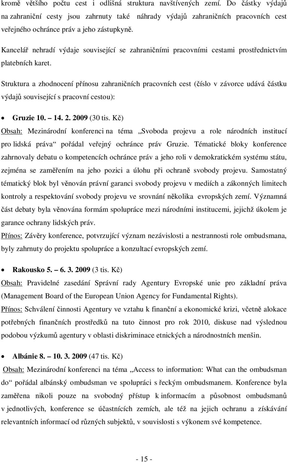 Kancelář nehradí výdaje související se zahraničními pracovními cestami prostřednictvím platebních karet.