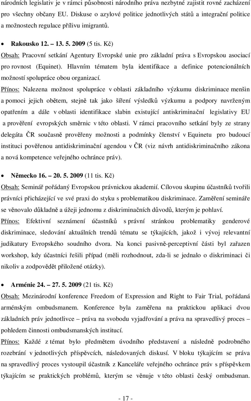 Kč) Obsah: Pracovní setkání Agentury Evropské unie pro základní práva s Evropskou asociací pro rovnost (Equinet).