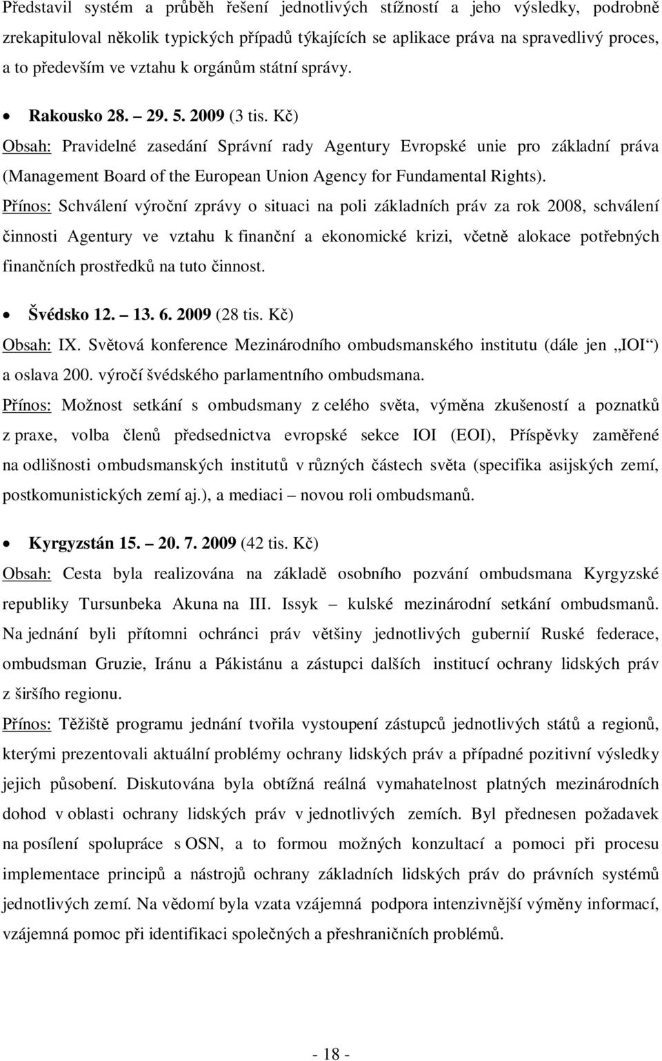Kč) Obsah: Pravidelné zasedání Správní rady Agentury Evropské unie pro základní práva (Management Board of the European Union Agency for Fundamental Rights).
