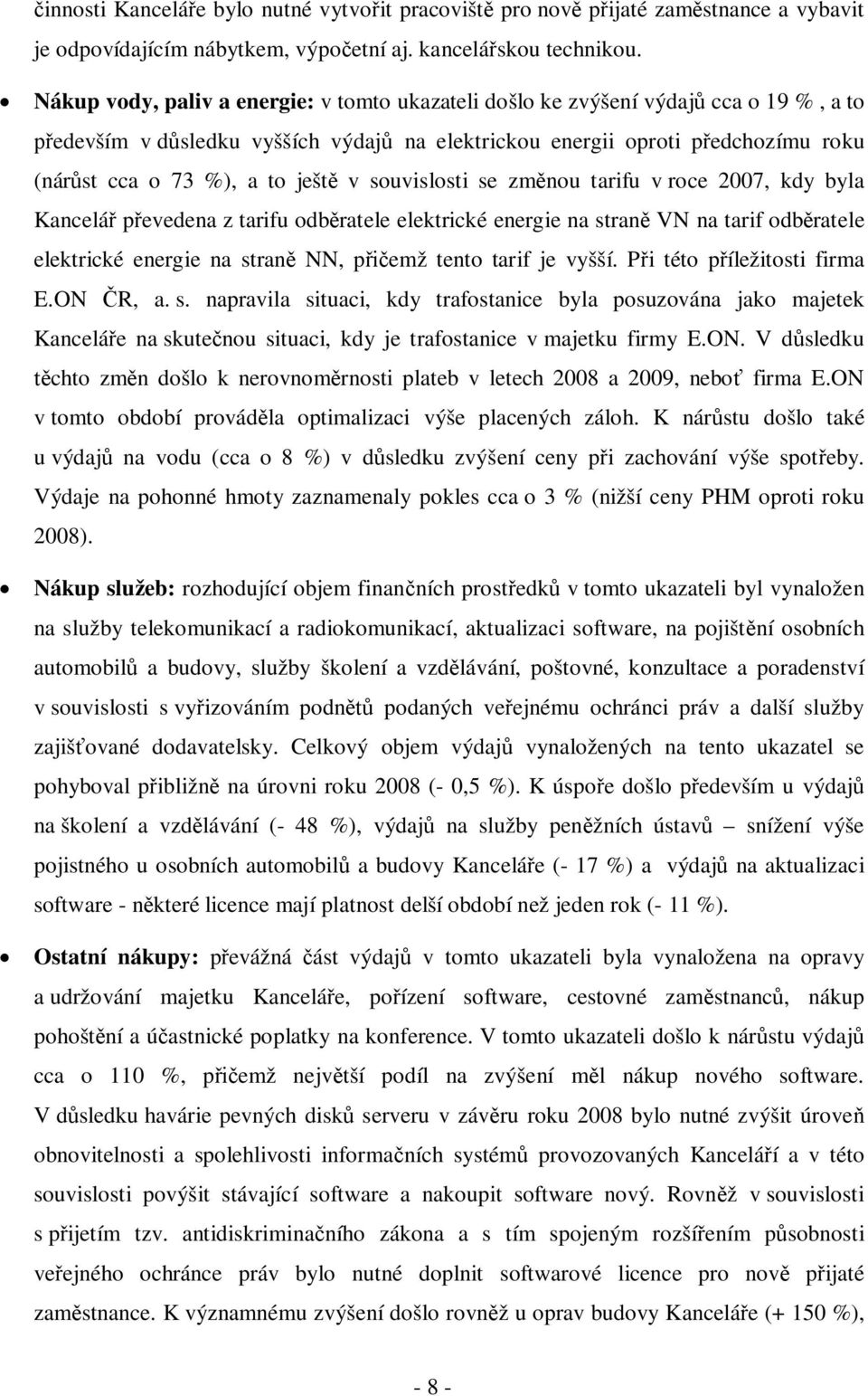 ještě v souvislosti se změnou tarifu v roce 2007, kdy byla Kancelář převedena z tarifu odběratele elektrické energie na straně VN na tarif odběratele elektrické energie na straně NN, přičemž tento