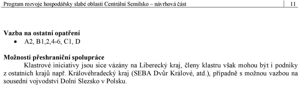 vázány na Liberecký kraj, členy klastru však mohou být i podniky z ostatních krajů např.