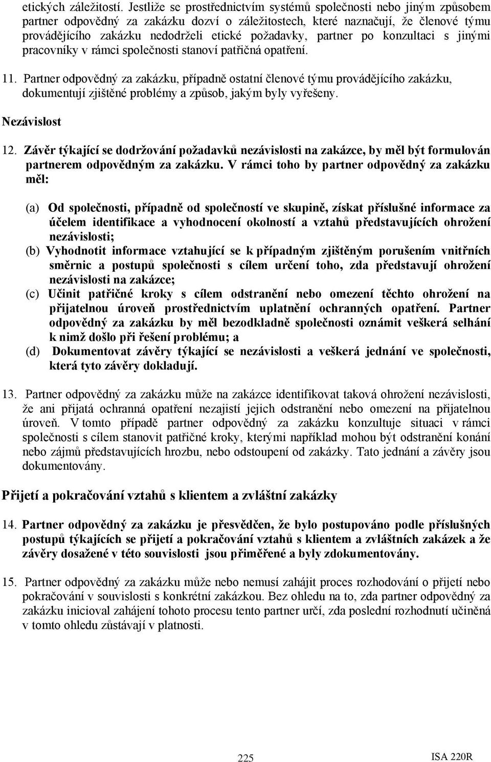 požadavky, partner po konzultaci s jinými pracovníky v rámci společnosti stanoví patřičná opatření. 11.