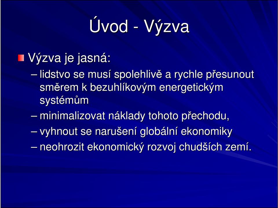 systémům minimalizovat náklady tohoto přechodu, vyhnout se