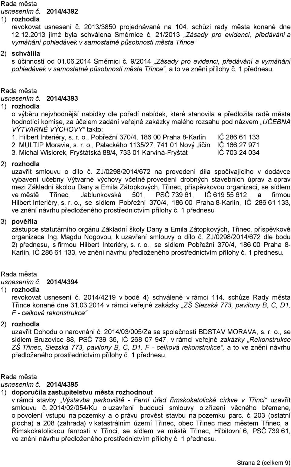 9/2014 Zásady pro evidenci, předávání a vymáhání pohledávek v samostatné působnosti města Třince, a to ve znění přílohy č. 1 přednesu. usnesením č.