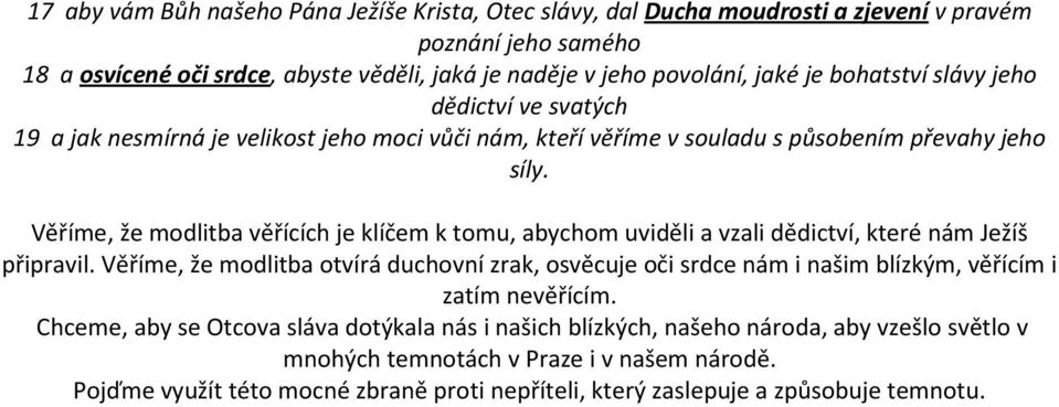 Věříme, že modlitba věřících je klíčem k tomu, abychom uviděli a vzali dědictví, které nám Ježíš připravil.