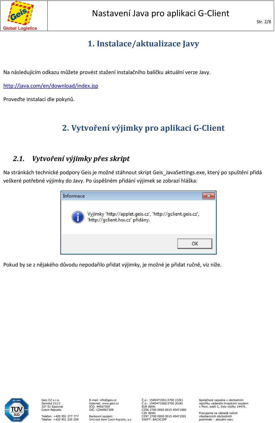 Vytvoření výjimky přes skript Na stránkách technické podpory Geis je možné stáhnout skript Geis_JavaSettings.