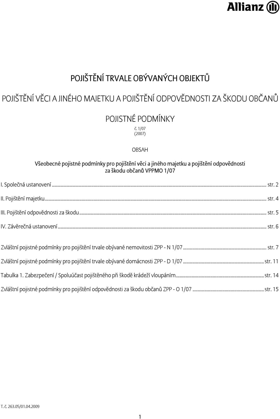 Pojištění odpovědnosti za škodu... str. 5 IV. Závěrečná ustanovení... str. 6 Zvláštní pojistné podmínky pro pojištění trvale obývané nemovitosti ZPP - N 1/07... str. 7 Zvláštní pojistné podmínky pro pojištění trvale obývané domácnosti ZPP - D 1/07.