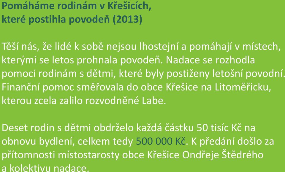Finanční pomoc směřovala do obce Křešice na Litoměřicku, kterou zcela zalilo rozvodněné Labe.