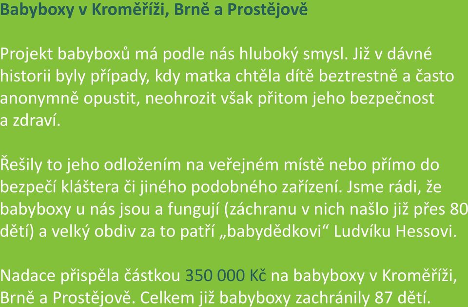 Řešily to jeho odložením na veřejném místě nebo přímo do bezpečí kláštera či jiného podobného zařízení.