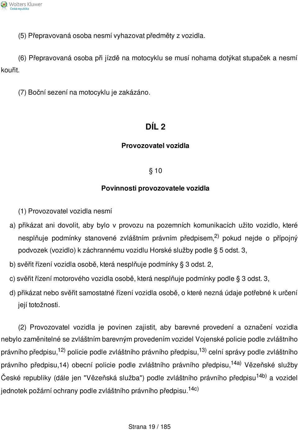 podmínky stanovené zvláštním právním předpisem, 2) pokud nejde o přípojný podvozek (vozidlo) k záchrannému vozidlu Horské služby podle 5 odst.