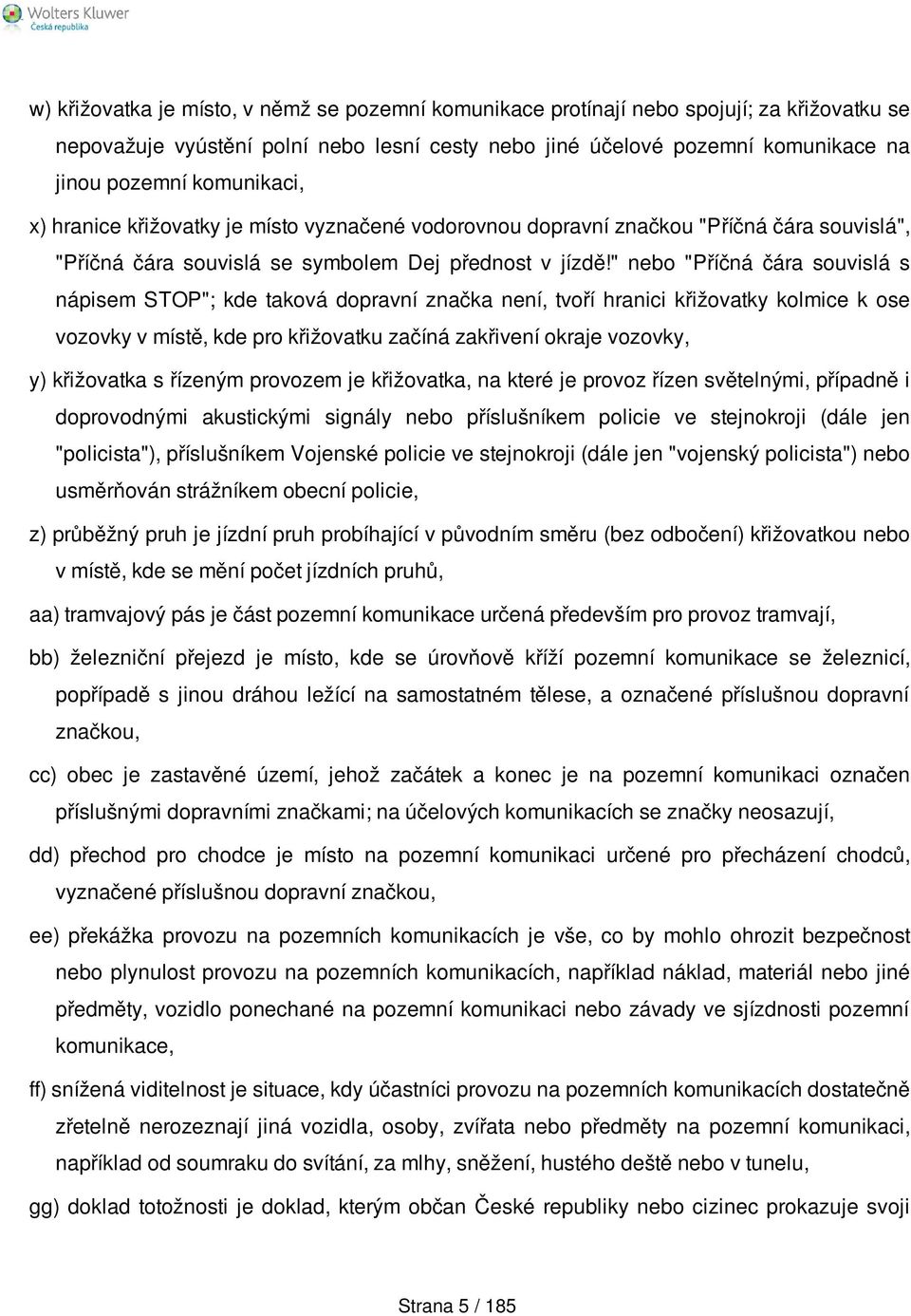 " nebo "Příčná čára souvislá s nápisem STOP"; kde taková dopravní značka není, tvoří hranici křižovatky kolmice k ose vozovky v místě, kde pro křižovatku začíná zakřivení okraje vozovky, y)