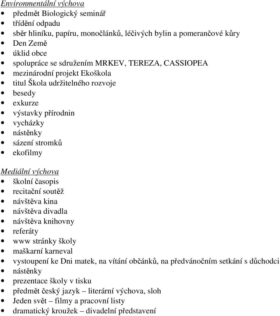 Mediální výchova školní časopis recitační soutěž návštěva kina návštěva divadla návštěva knihovny referáty www stránky školy maškarní karneval vystoupení ke Dni,