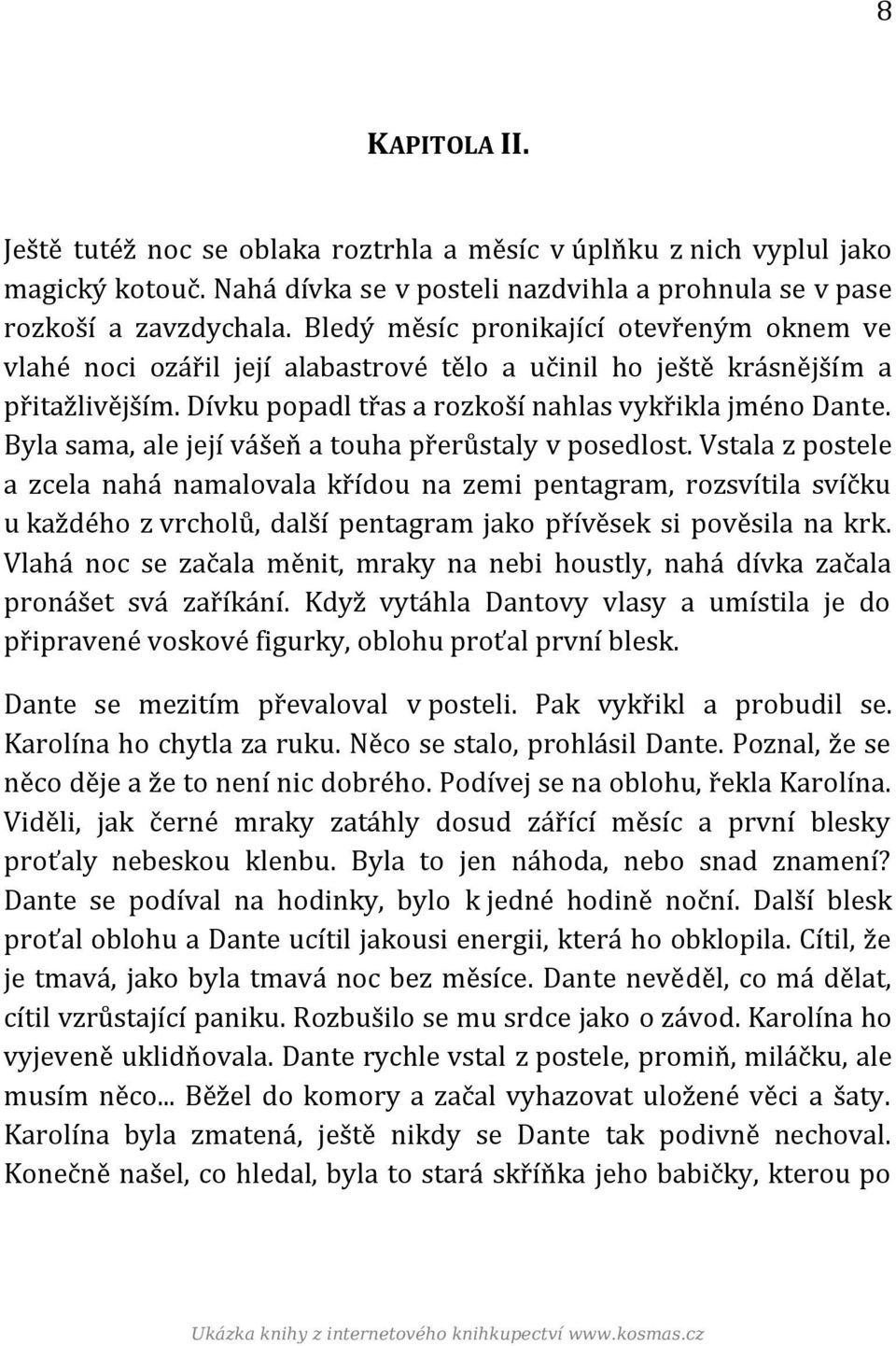Byla sama, ale její vášeň a touha přerůstaly v posedlost.
