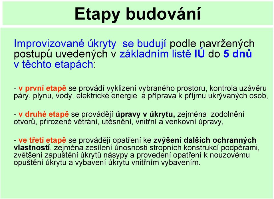 zodolnění otvorů, přirozené větrání, utěsnění, vnitřní a venkovní úpravy, - ve třetí etapě se provádějí opatření ke zvýšení dalších ochranných vlastností, zejména