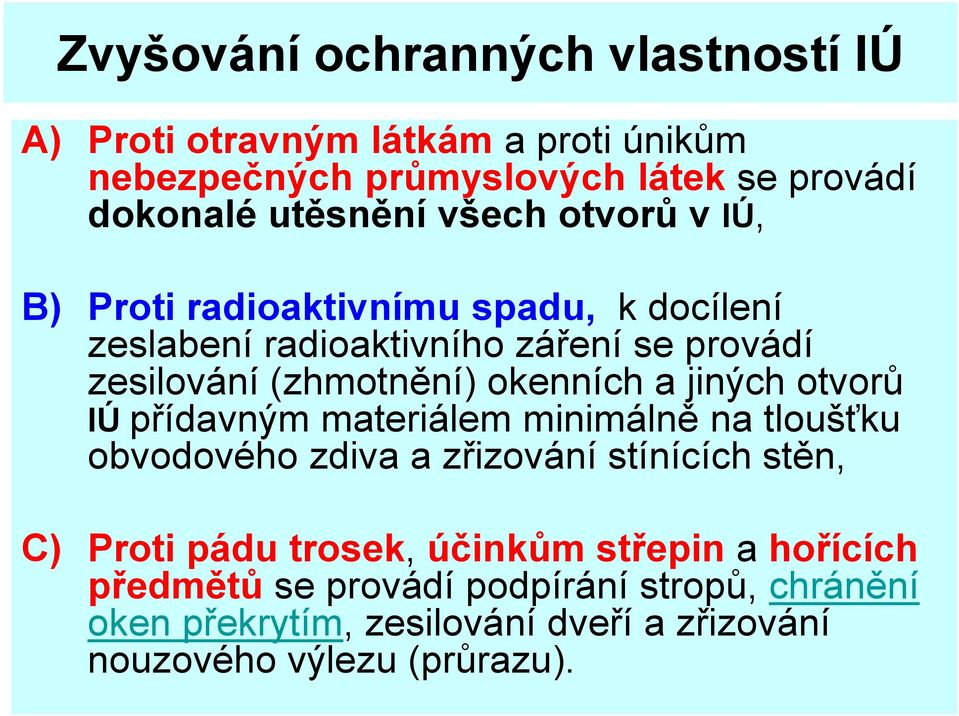 a jiných otvorů IÚ přídavným materiálem minimálně na tloušťku obvodového zdiva a zřizování stínících stěn, C) Proti pádu trosek, účinkům