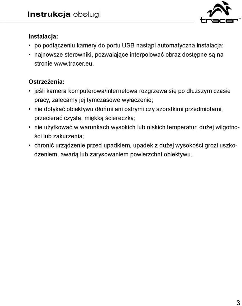 Ostrzeżenia: jeśli kamera komputerowa/internetowa rozgrzewa się po dłuższym czasie pracy, zalecamy jej tymczasowe wyłączenie; nie dotykać obiektywu dłońmi ani