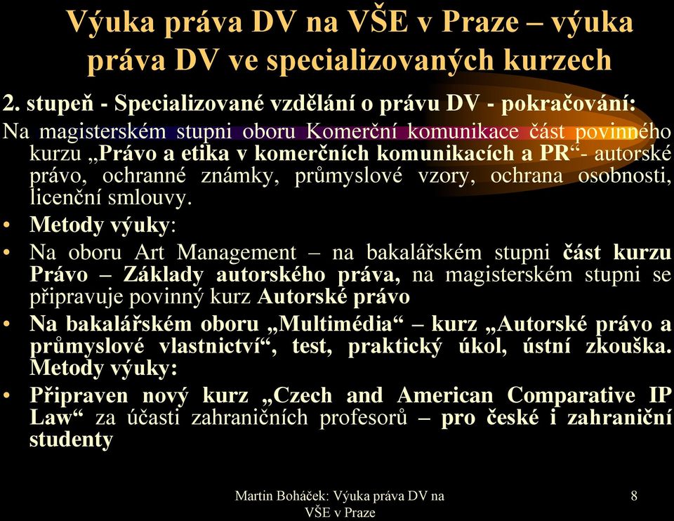 právo, ochranné známky, průmyslové vzory, ochrana osobnosti, licenční smlouvy.