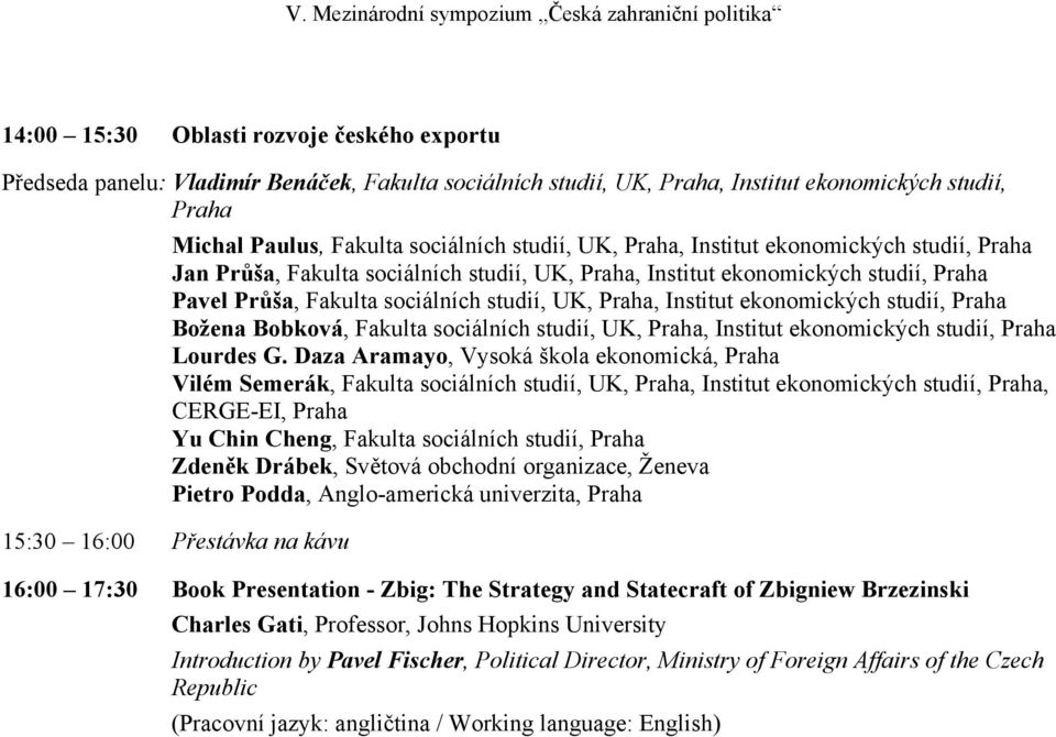 ekonomických studií, Praha Božena Bobková, Fakulta sociálních studií, UK, Praha, Institut ekonomických studií, Praha Lourdes G.