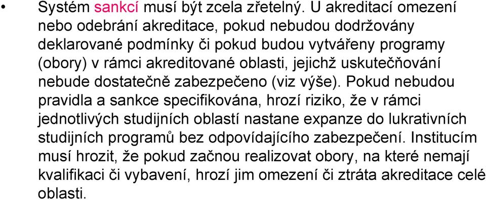 akreditované oblasti, jejichž uskutečňování nebude dostatečně zabezpečeno (viz výše).