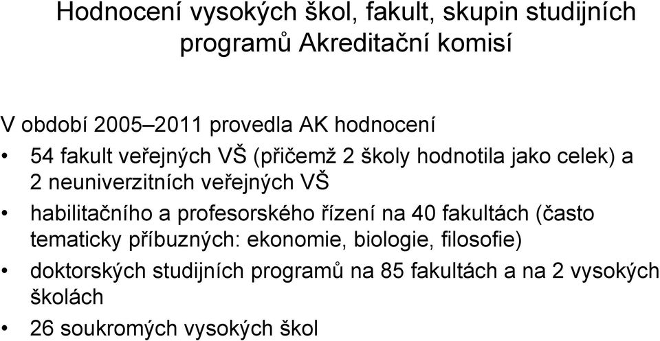 VŠ habilitačního a profesorského řízení na 40 fakultách (často tematicky příbuzných: ekonomie, biologie,