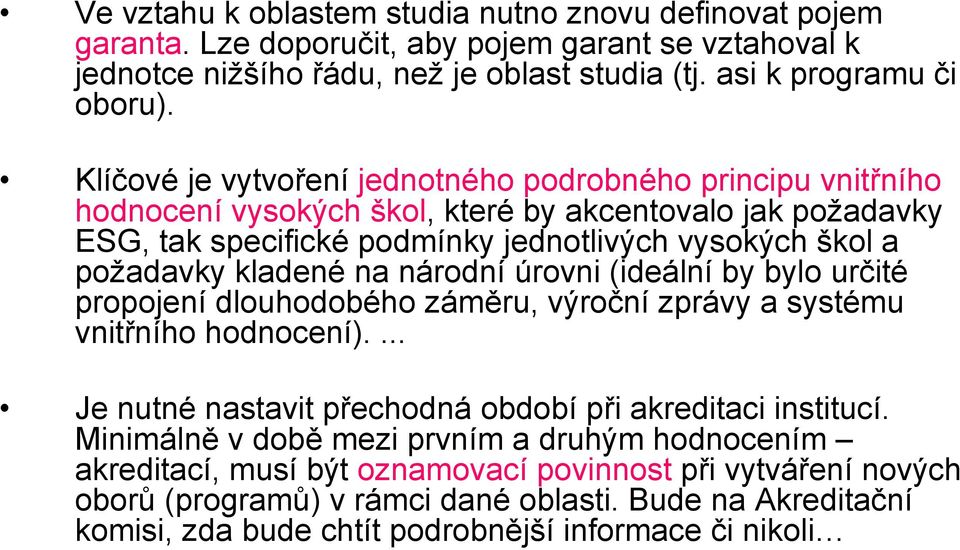 na národní úrovni (ideální by bylo určité propojení dlouhodobého záměru, výroční zprávy a systému vnitřního hodnocení).... Je nutné nastavit přechodná období při akreditaci institucí.