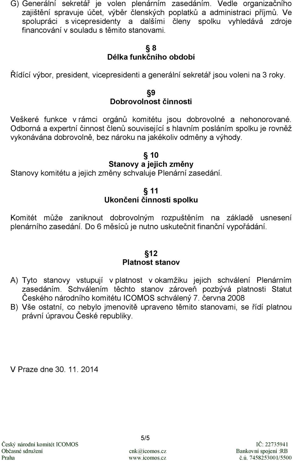 8 Délka funkčního období Řídící výbor, president, vicepresidenti a generální sekretář jsou voleni na 3 roky.