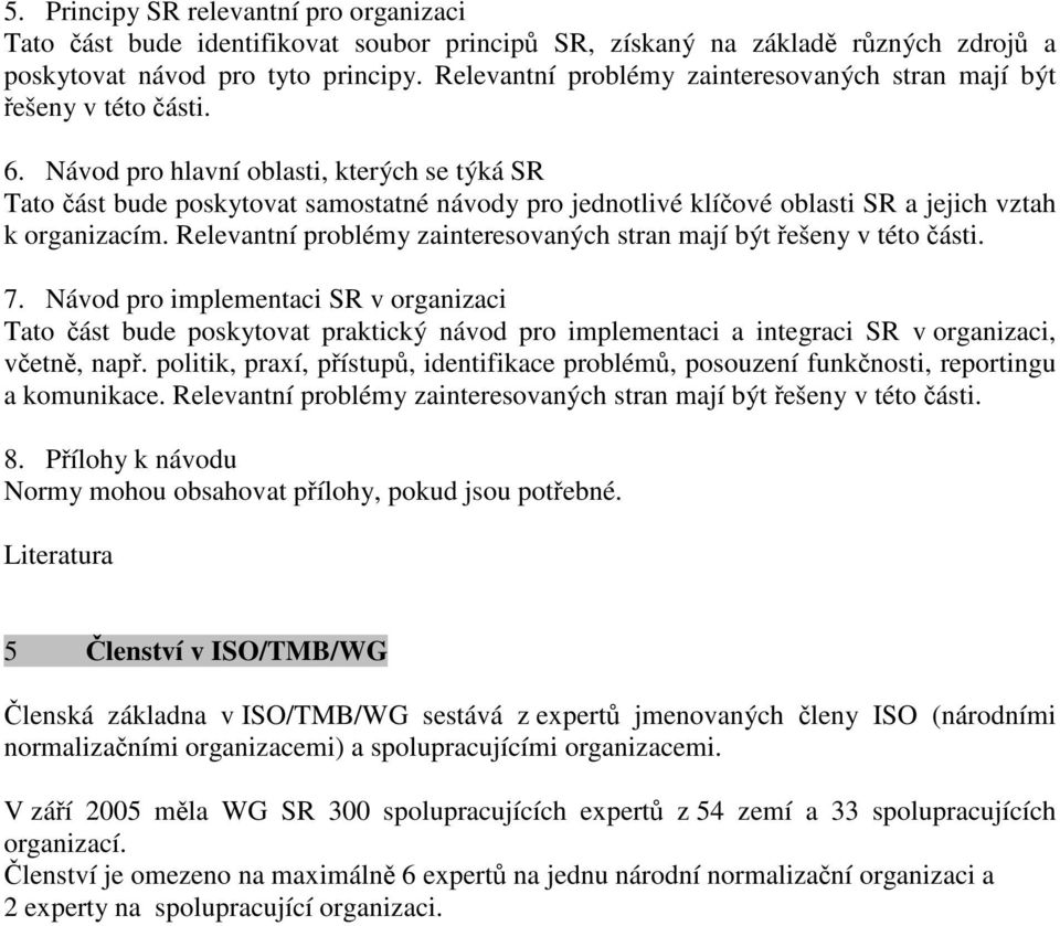 Návod pro hlavní oblasti, kterých se týká SR Tato část bude poskytovat samostatné návody pro jednotlivé klíčové oblasti SR a jejich vztah k organizacím.