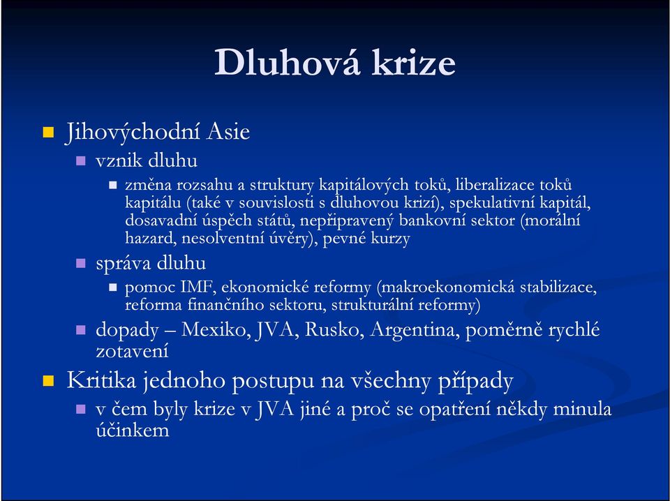 správa dluhu pomoc IMF, ekonomické reformy (makroekonomická stabilizace, reforma finančního sektoru, strukturální reformy) dopady Mexiko, JVA,