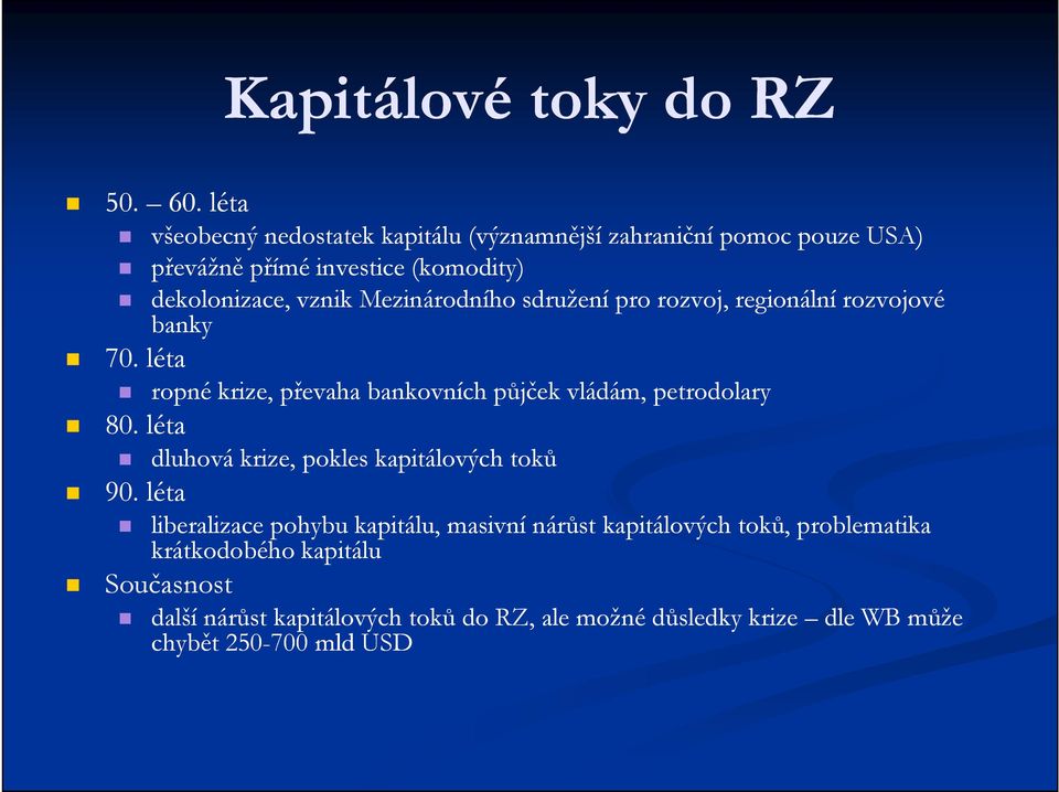 Mezinárodního sdružení pro rozvoj, regionální rozvojové banky 70. léta ropné krize, převaha bankovních půjček vládám, petrodolary 80.