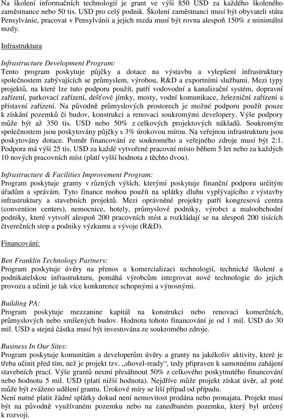 Infrastruktura Infrastructure Development Program: Tento program poskytuje půjčky a dotace na výstavbu a vylepšení infrastruktury společnostem zabývajících se průmyslem, výrobou, R&D a exportními