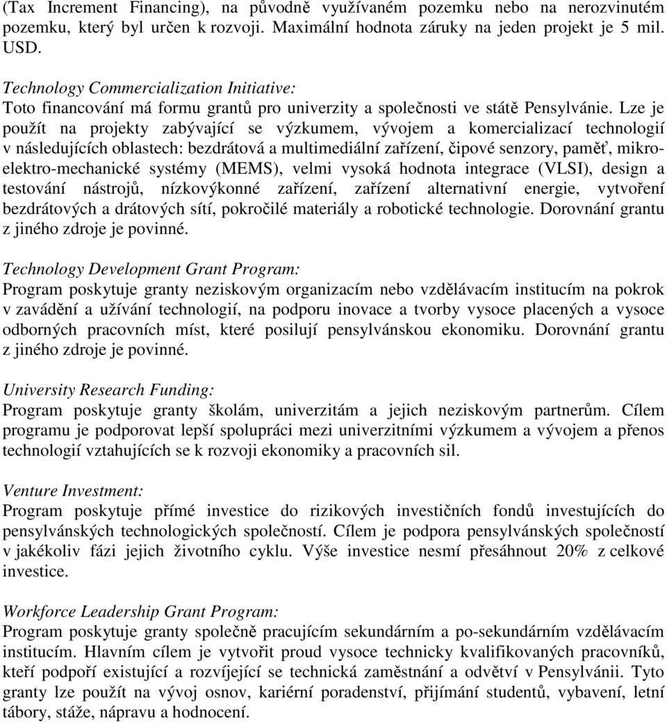Lze je použít na projekty zabývající se výzkumem, vývojem a komercializací technologií v následujících oblastech: bezdrátová a multimediální zařízení, čipové senzory, paměť, mikroelektro-mechanické