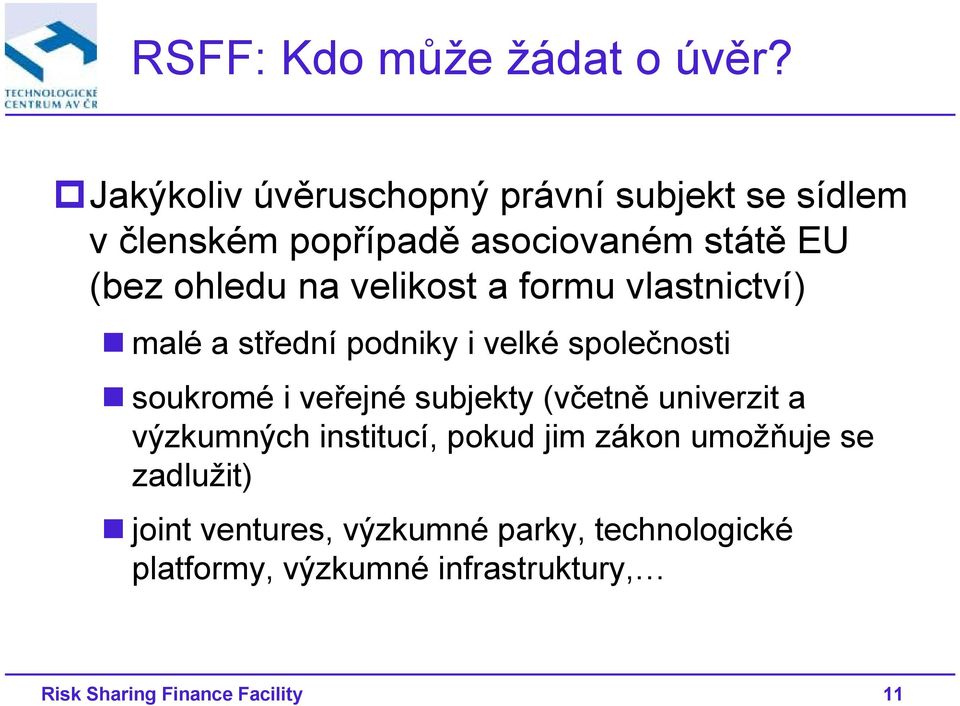 velikost a formu vlastnictví) malé a střední podniky i velké společnosti soukromé i veřejné subjekty