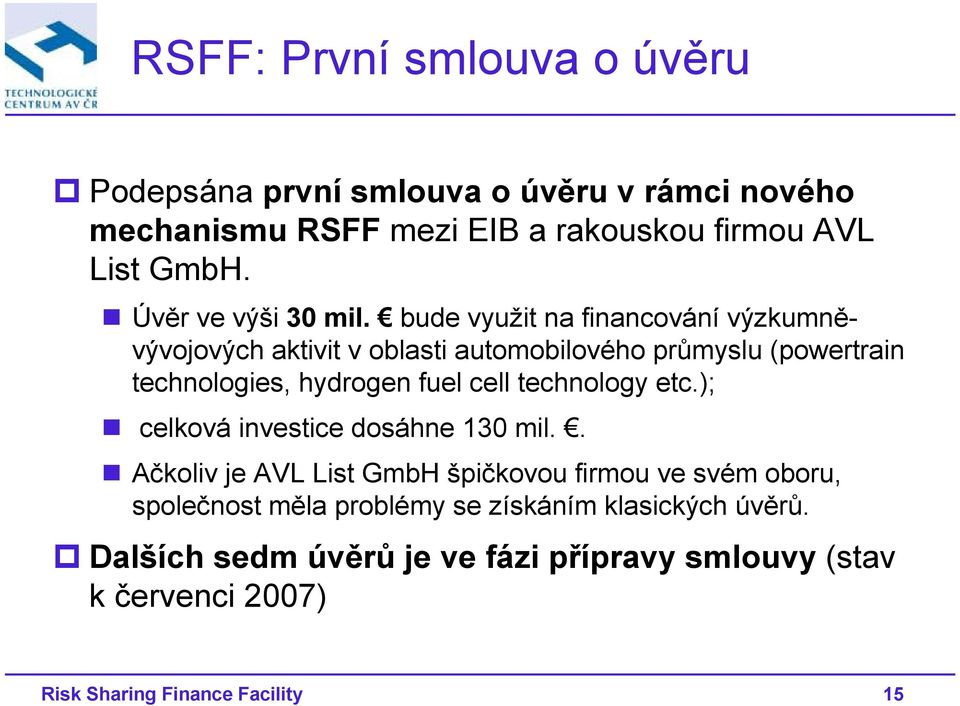 bude využit na financování výzkumněvývojových aktivit v oblasti automobilového průmyslu (powertrain technologies, hydrogen fuel cell