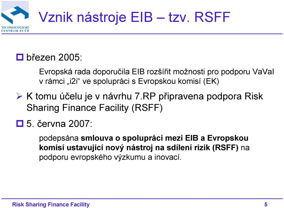 s Evropskou komisí (EK) K tomu účelu je v návrhu 7.